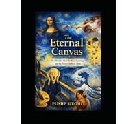 The Eternal Canvas: The World’s Most Brilliant Paintings and the Stories Behind Them
