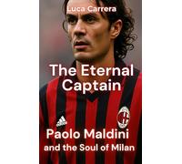 The Eternal Captain: Paolo Maldini and the Soul of Milan