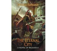 The Eternal City: A Novel of Belisarius (The Last of the Romans)
