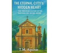 The Eternal City's Hidden Heart: The Enduring History of the Madonna del Divino Amore (Pilgrimage to the Sacred: Italy's Holy Shrines)