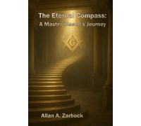 The Eternal Compass: A Master Mason’s Journey