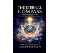 The Eternal Compass: Rediscovering Sanatana Dharma: The Universal Blueprint for the Future of Humanity
