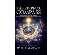 The Eternal Compass: Rediscovering Sanatana Dharma: The Universal Blueprint for the Future of Humanity
