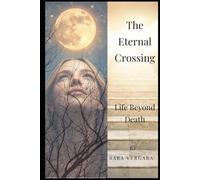 The Eternal Crossing: Life Beyond Death