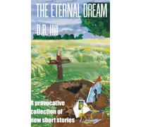 The Eternal Dream: A provocative new collection of short stories: 1