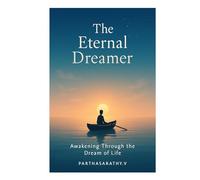 The Eternal Dreamer: Awakening Through the Dream of Life (The Dreamwalker Series: Symbols, Myths, and Inner Worlds)