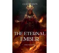 The Eternal Ember: A Myth of the Heartflame