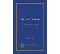 The eternal feminine: A little book for grown-up men