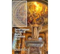 The Eternal Flame: A History of the Basilica of St. Paul Outside the Walls: Sacred Compass: The Light Of Modern Catholicism Vol.12