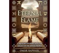 The Eternal Flame: A Muslim`s Journey into the Legacy of the Jewish People