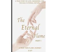 The Eternal Flame: A True Twin Flame Journey - Part I