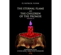 The Eternal Flame and the Children of the Promise Volume III: Companion Guide 12-Week Book/Bible Study Workbook