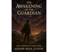 The Eternal Flame Saga: Book 1 The Awakening of the Guardian