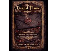 The Eternal Flame The Myths, Lore, and Hidden Histories of Valentine & Love: 2 (Holiday)
