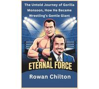 The Eternal Force: The Untold Journey of Gorilla Monsoon, How He Became Wrestling’s Gentle Giant