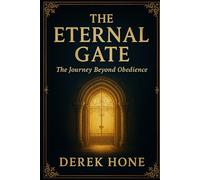 The Eternal Gate: The Journey Beyond Obedience (The Gate Tetralogy)