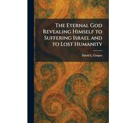 The Eternal God Revealing Himself to Suffering Israel and to Lost Humanity