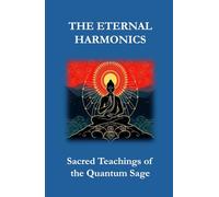 THE ETERNAL HARMONICS: Sacred Teachings of the Quantum Sage (The Zen Mormon Quantum Universalism Collection)