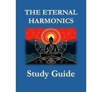 The Eternal Harmonics Study Guide (The Zen Mormon Quantum Universalism Collection)