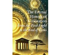 The Eternal History of Civilization: From the First Light to the End of Cycles (Body, DNA, & Light Activation)