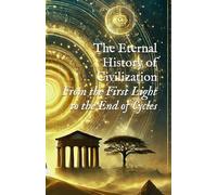 The Eternal History of Civilization: From the First Light to the End of Cycles (Body, DNA, & Light Activation)