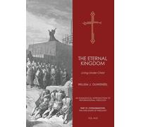 The Eternal Kingdom: Living Under Christ: 13 (An Evangelical Introduction to Reformational Theology)