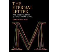 The Eternal Letter: Two Millennia of the Classical Roman Capital (Codex Studies in Letterforms)
