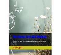 The Eternal Lord GOD Almighty.: Abraham, the Being and Essence of the Eternal Lord God and Him as Trinity.