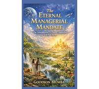 THE ETERNAL MANAGERIAL MANDATE: The Consummation of the Edenic Commission in the New Earth