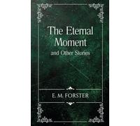 The Eternal Moment and Other Stories: A Short Story Collection of Fantasy and the Supernatural