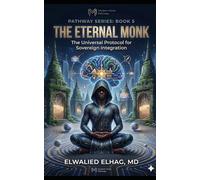 The Eternal Monk: The Universal Protocol for Sovereign Integration (The Modern Monk Pathway)