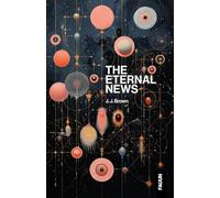 The Eternal News: Concerning time and space, substance, motion and shapes. The entire total of all being or existence.