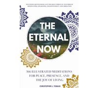 The Eternal Now: 366 Illustrated Meditations for Peace, Presence, and the Joy of Living. Featuring Quotes from 24 of the Great Spiritual Teachers of ... Awakening, Enlightenment, and Liberation