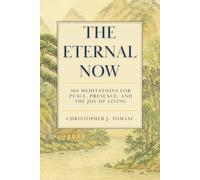 The Eternal Now: 366 Meditations for Peace, Presence, and the Joy of Living. Features 24 of the Greatest Spiritual Teachers of Mindfulness, Awakening, ... and Liberation (Editions of The Eternal Now)