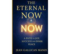 The Eternal NOW: A Path to Joy, Success, and Inner Peace