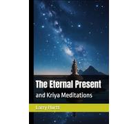 The Eternal Present: and Kriya Meditations