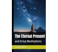 The Eternal Present: and Kriya Meditations