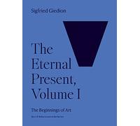 The Eternal Present, Volume I: The Beginnings of Art: 1 (The A. W. Mellon Lectures in the Fine Arts)