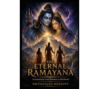 The Eternal Ramayana: As narrated by Lord Mahadeva to Ma Parvati