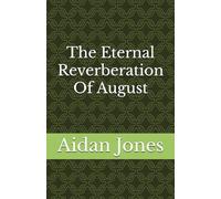 The Eternal Reverberation Of August