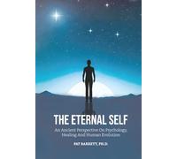 The Eternal Self: An Ancient Perspective on Psychology, Healing and Human Evolution