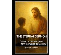 The Eternal Sermon: Conversations with Jesus - From the Womb to Eternity (Spirituality - Philosophy - Psychology - Self Help)