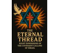 The Eternal Thread: Eight Dimensions of the Covenant Calling of Isreal