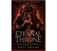 The Eternal Throne: An Epic Fantasy Romance with Forgotten Gods, Kingdom Wars, Soulmates, and a Happily Ever After (Book 3) (Blood Oath Dominion)