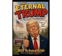 THE ETERNAL TRUMP: Or, The Election That Nearly Wasn’t