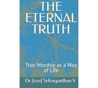 THE ETERNAL TRUTH: True Worship as a Way of Life