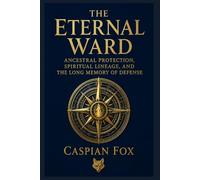 The Eternal Ward: Ancestral Protection, Spiritual Lineage, and the Long Memory of Defense (The Sovereign Flame)