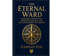 The Eternal Ward: Ancestral Protection, Spiritual Lineage, and the Long Memory of Defense (The Sovereign Flame)
