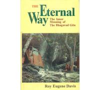 The Eternal Way: The Inner Meaning of the "Bhagavad Gita"