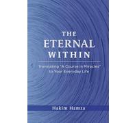 The Eternal Within: Translating "A Course in Miracles" to Your Everyday Life
